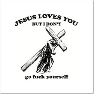 Jesus Loves You, But I Don't Posters and Art